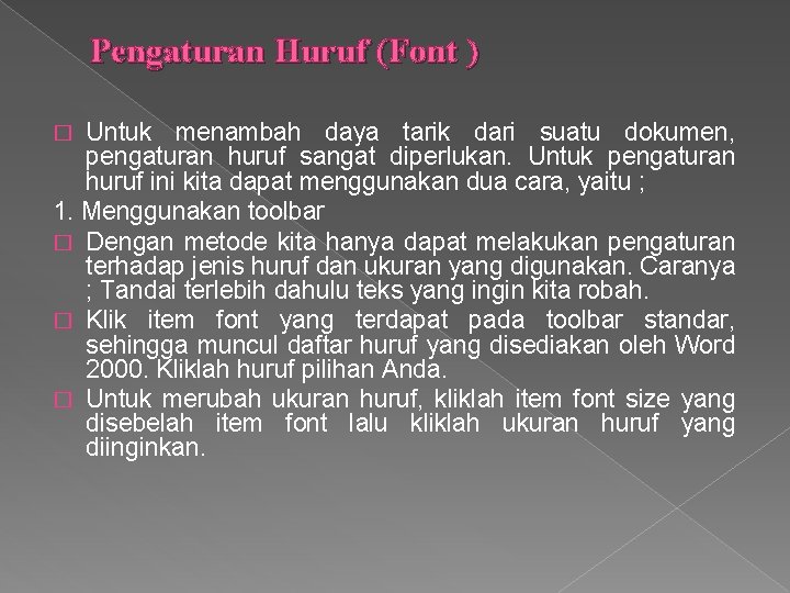 Pengaturan Huruf (Font ) Untuk menambah daya tarik dari suatu dokumen, pengaturan huruf sangat