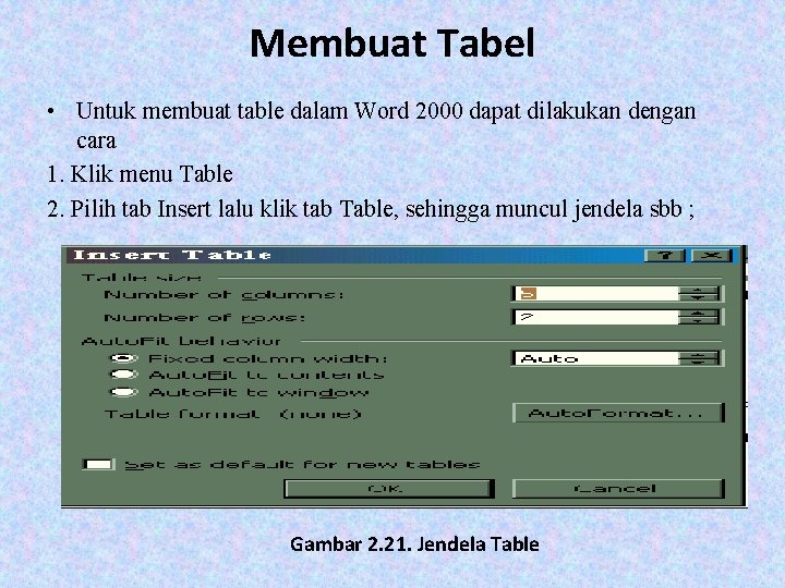 Membuat Tabel • Untuk membuat table dalam Word 2000 dapat dilakukan dengan cara 1.