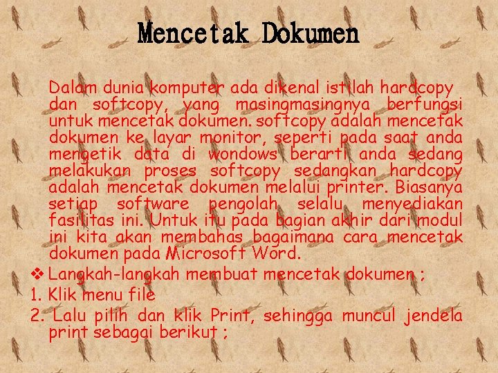 Mencetak Dokumen Dalam dunia komputer ada dikenal istilah hardcopy dan softcopy, yang masingnya berfungsi