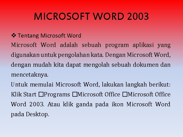 MICROSOFT WORD 2003 v Tentang Microsoft Word adalah sebuah program aplikasi yang digunakan untuk