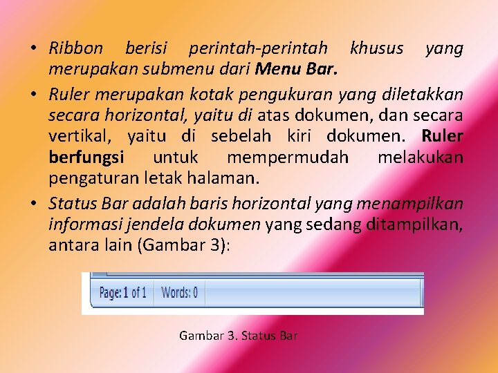  • Ribbon berisi perintah-perintah khusus yang merupakan submenu dari Menu Bar. • Ruler