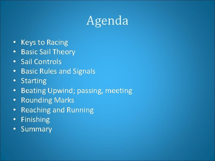Agenda • • • Keys to Racing Basic Sail Theory Sail Controls Basic Rules