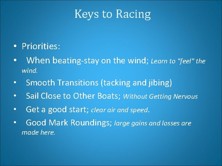 Keys to Racing • Priorities: • When beating-stay on the wind; Learn to "feel"