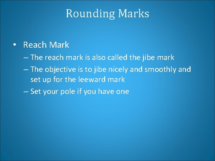 Rounding Marks • Reach Mark – The reach mark is also called the jibe