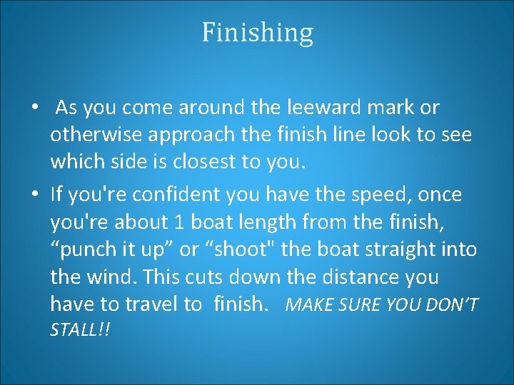 Finishing • As you come around the leeward mark or otherwise approach the finish