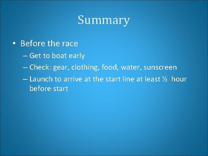 Summary • Before the race – Get to boat early – Check: gear, clothing,