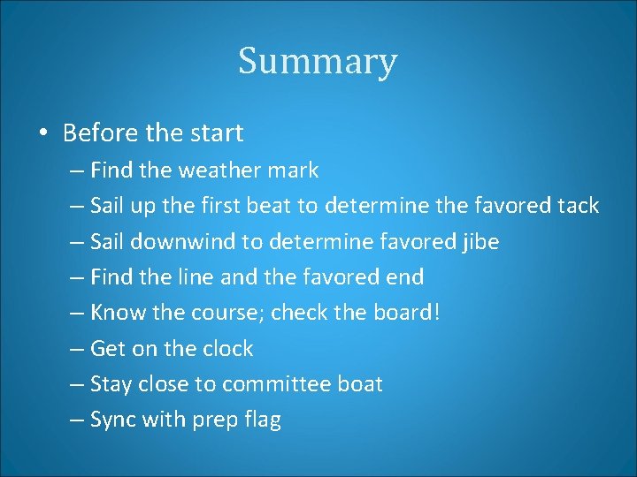 Summary • Before the start – Find the weather mark – Sail up the