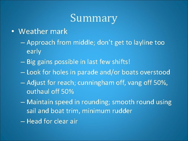 Summary • Weather mark – Approach from middle; don’t get to layline too early