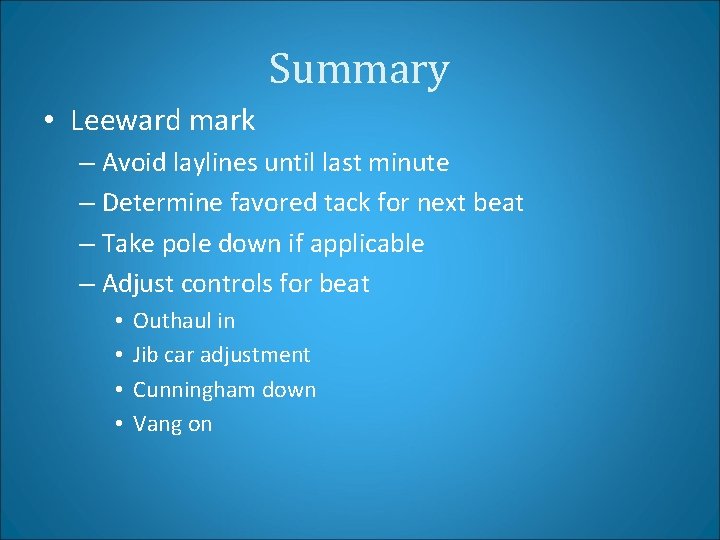 Summary • Leeward mark – Avoid laylines until last minute – Determine favored tack