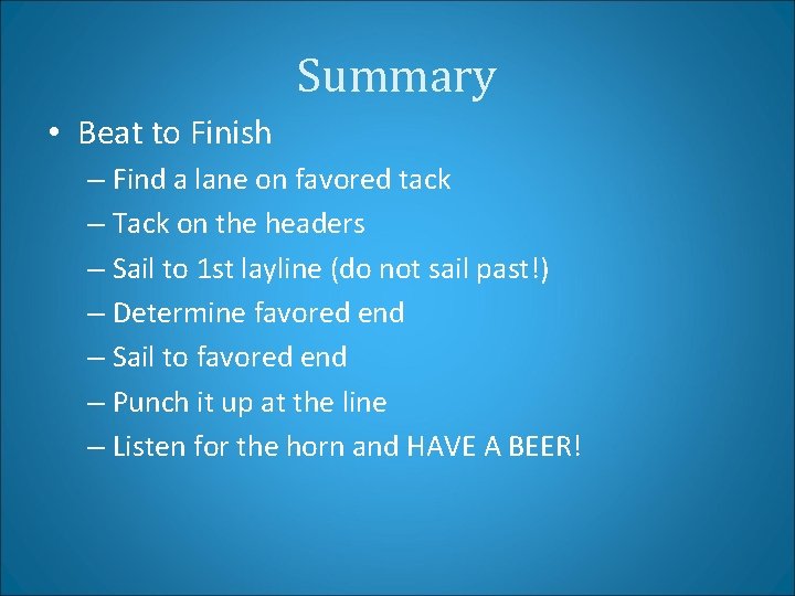 Summary • Beat to Finish – Find a lane on favored tack – Tack