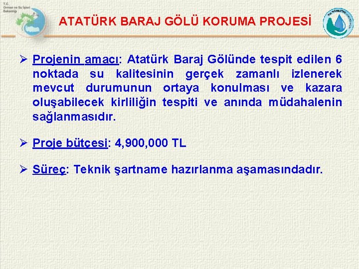 ATATÜRK BARAJ GÖLÜ KORUMA PROJESİ Ø Projenin amacı: Atatürk Baraj Gölünde tespit edilen 6