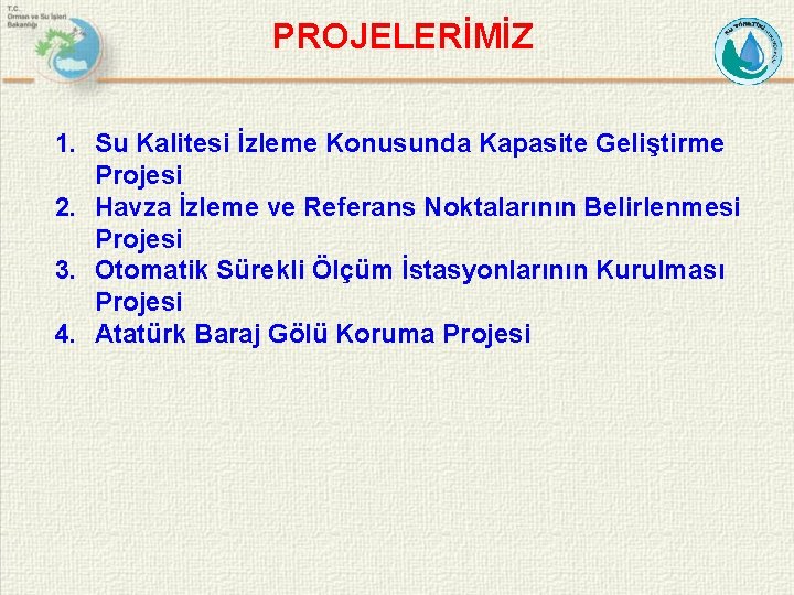 PROJELERİMİZ 1. Su Kalitesi İzleme Konusunda Kapasite Geliştirme Projesi 2. Havza İzleme ve Referans