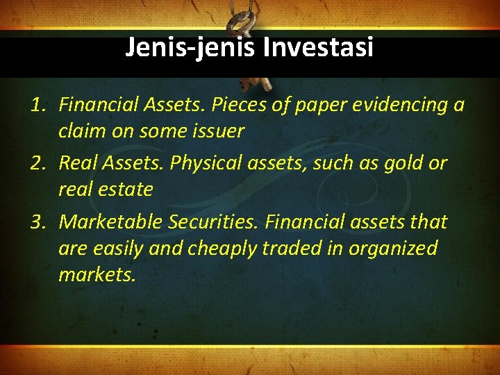 Jenis-jenis Investasi 1. Financial Assets. Pieces of paper evidencing a claim on some issuer