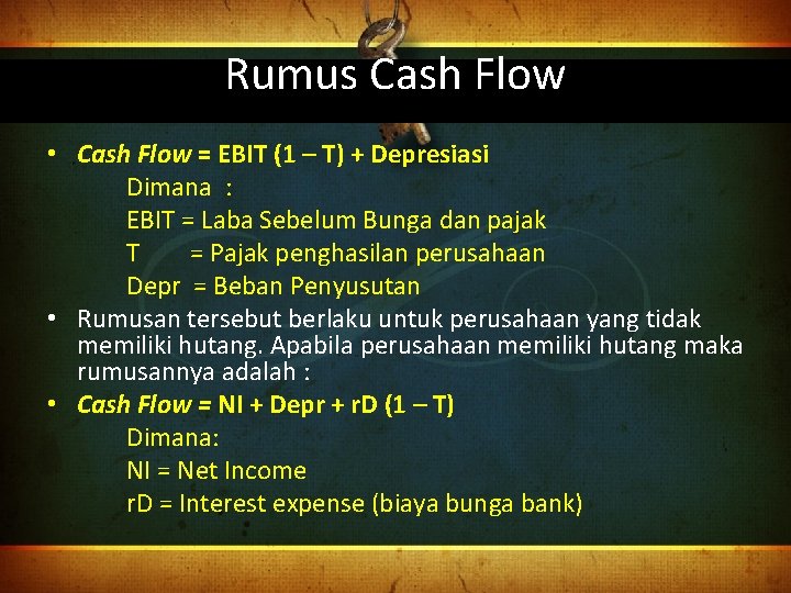 Rumus Cash Flow • Cash Flow = EBIT (1 – T) + Depresiasi Dimana