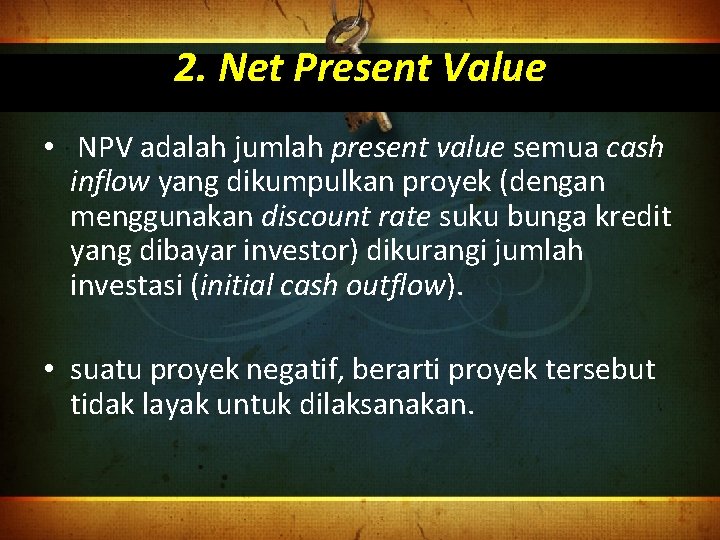 2. Net Present Value • NPV adalah jumlah present value semua cash inflow yang
