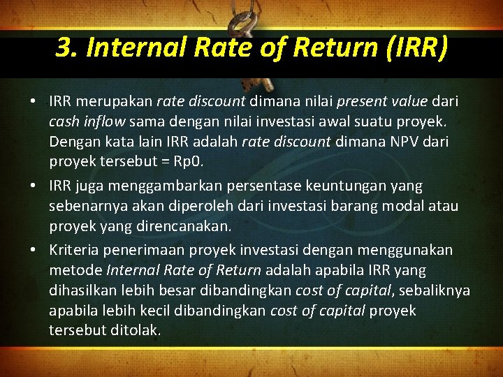 3. Internal Rate of Return (IRR) • IRR merupakan rate discount dimana nilai present