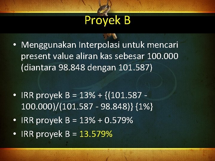 Proyek B • Menggunakan Interpolasi untuk mencari present value aliran kas sebesar 100. 000