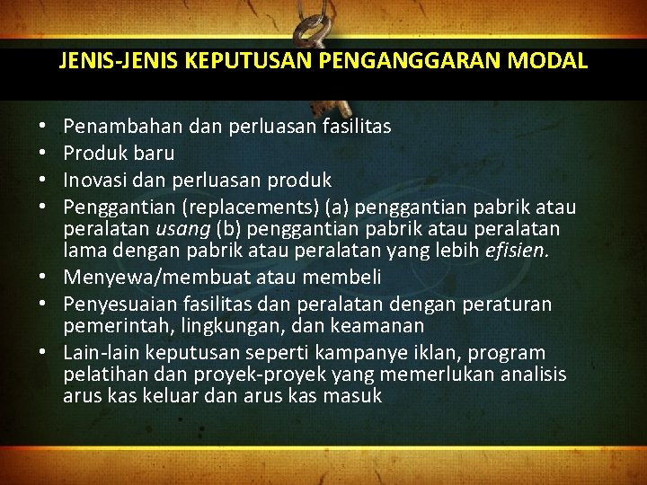 JENIS-JENIS KEPUTUSAN PENGANGGARAN MODAL Penambahan dan perluasan fasilitas Produk baru Inovasi dan perluasan produk