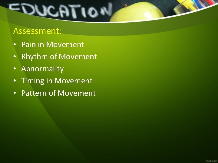 Assessment: • • • Pain in Movement Rhythm of Movement Abnormality Timing in Movement