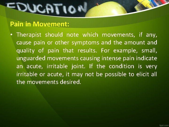 Pain in Movement: • Therapist should note which movements, if any, cause pain or