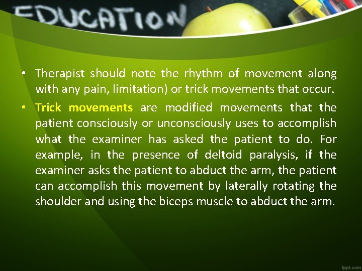 • Therapist should note the rhythm of movement along with any pain, limitation)  • Therapist should note the rhythm of movement along with any pain, limitation)