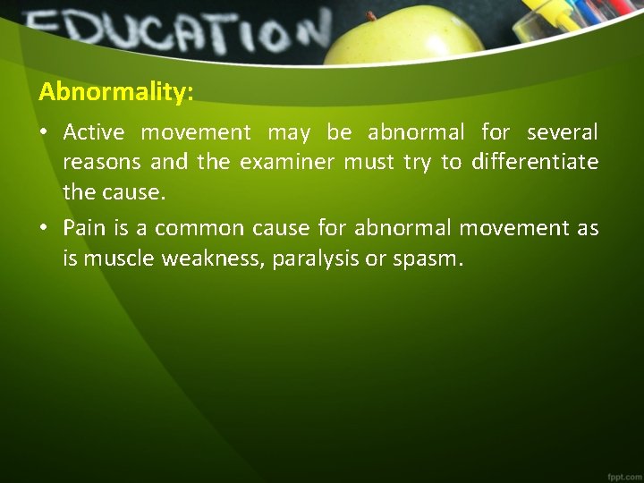 Abnormality: • Active movement may be abnormal for several reasons and the examiner must Abnormality: • Active movement may be abnormal for several reasons and the examiner must