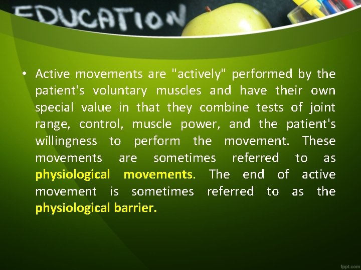 • Active movements are "actively" performed by the patient's voluntary muscles and have  • Active movements are "actively" performed by the patient's voluntary muscles and have