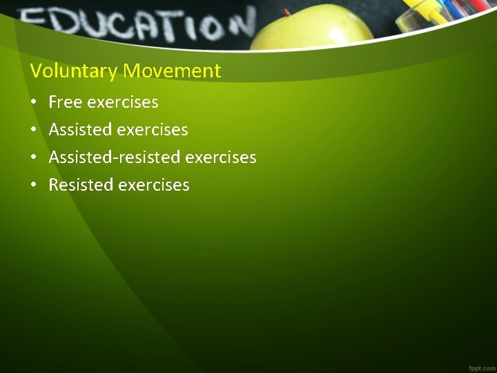 Voluntary Movement • • Free exercises Assisted-resisted exercises Resisted exercises  Voluntary Movement • • Free exercises Assisted-resisted exercises Resisted exercises