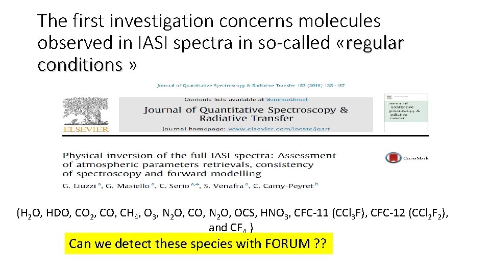 The first investigation concerns molecules observed in IASI spectra in so-called «regular conditions »