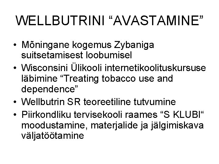 WELLBUTRINI “AVASTAMINE” • Mõningane kogemus Zybaniga suitsetamisest loobumisel • Wisconsini Ülikooli internetikoolituskursuse läbimine “Treating