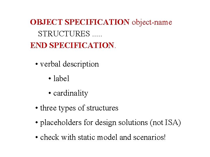 OBJECT SPECIFICATION object-name STRUCTURES. . . END SPECIFICATION. • verbal description • label •