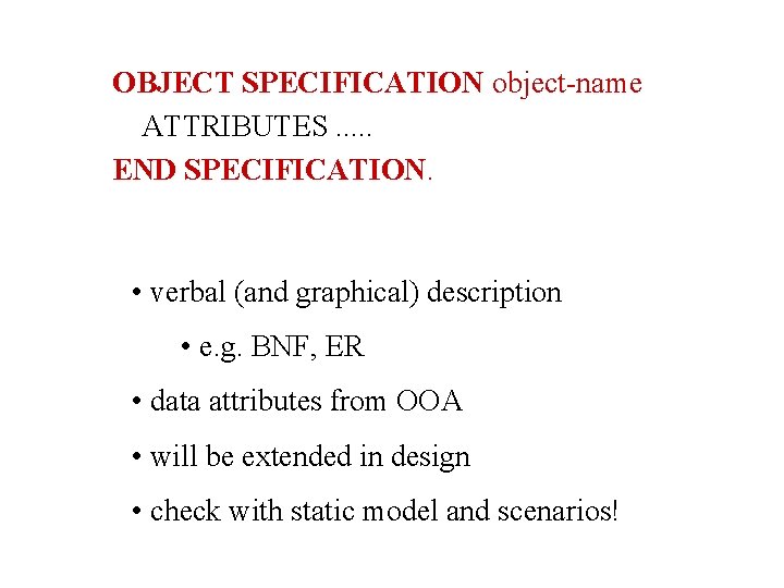 OBJECT SPECIFICATION object-name ATTRIBUTES. . . END SPECIFICATION. • verbal (and graphical) description •