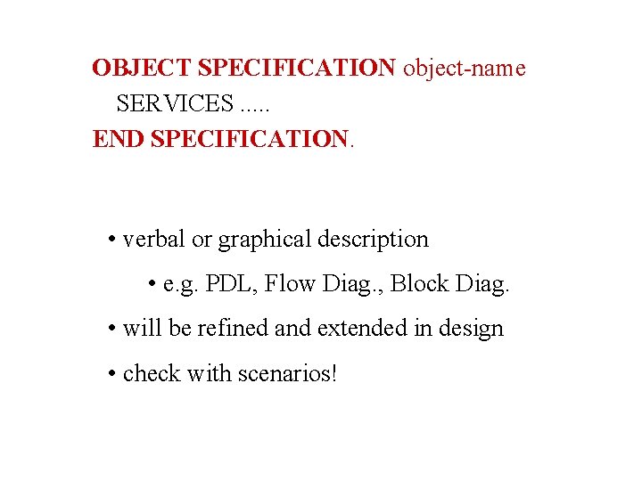 OBJECT SPECIFICATION object-name SERVICES. . . END SPECIFICATION. • verbal or graphical description •