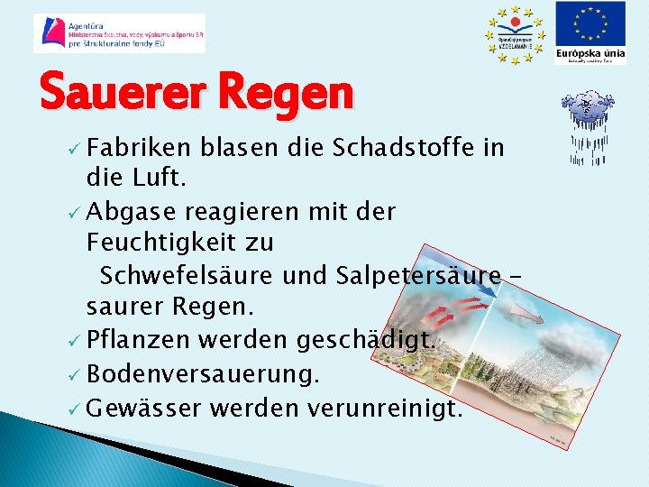 Sauerer Regen ü Fabriken blasen die Schadstoffe in die Luft. ü Abgase reagieren mit