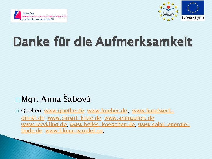 Danke für die Aufmerksamkeit � Mgr. � Anna Šabová Quellen: www. goethe. de, www.