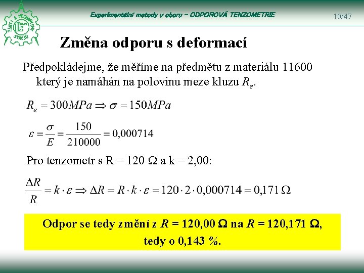 Experimentální metody v oboru – ODPOROVÁ TENZOMETRIE Změna odporu s deformací Předpokládejme, že měříme