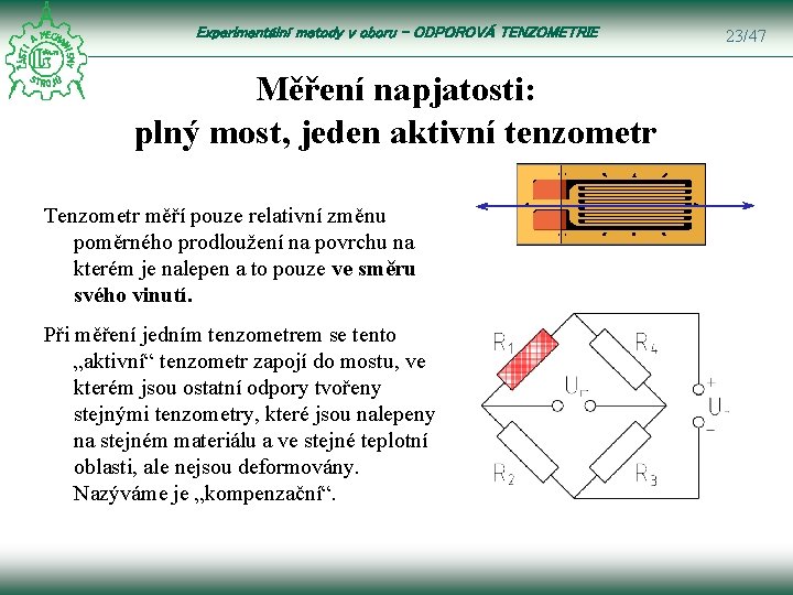 Experimentální metody v oboru – ODPOROVÁ TENZOMETRIE Měření napjatosti: plný most, jeden aktivní tenzometr