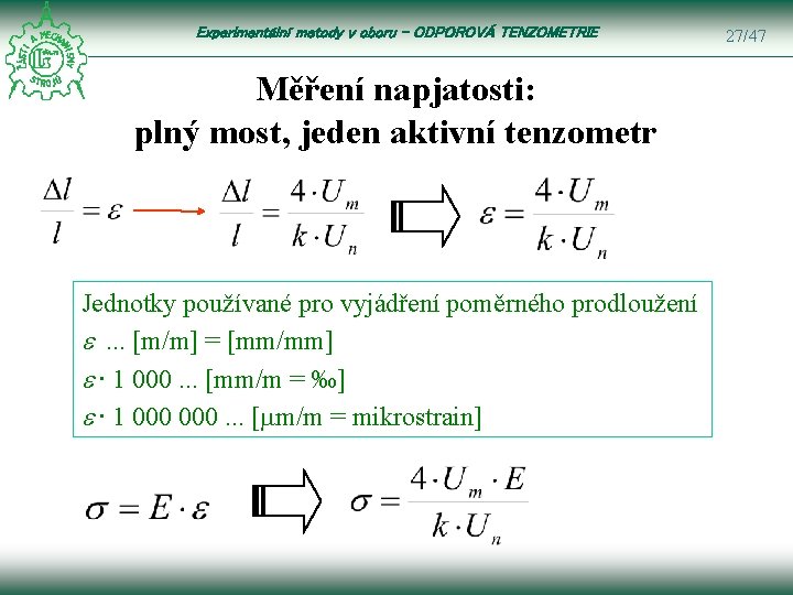 Experimentální metody v oboru – ODPOROVÁ TENZOMETRIE Měření napjatosti: plný most, jeden aktivní tenzometr