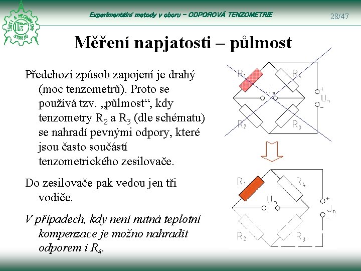 Experimentální metody v oboru – ODPOROVÁ TENZOMETRIE Měření napjatosti – půlmost Předchozí způsob zapojení