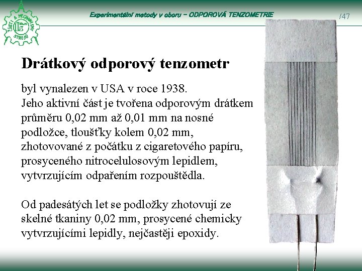 Experimentální metody v oboru – ODPOROVÁ TENZOMETRIE Drátkový odporový tenzometr byl vynalezen v USA