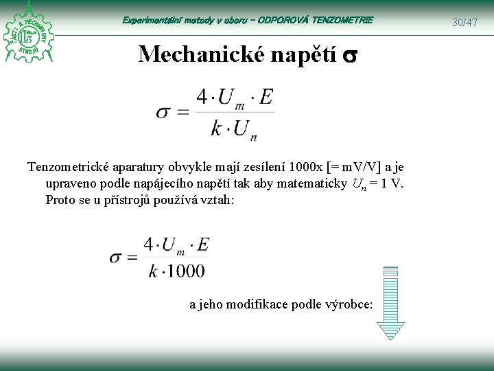 Experimentální metody v oboru – ODPOROVÁ TENZOMETRIE Mechanické napětí s Tenzometrické aparatury obvykle mají