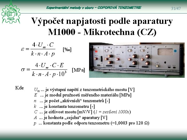 Experimentální metody v oboru – ODPOROVÁ TENZOMETRIE 31/47 Výpočet napjatosti podle aparatury M 1000