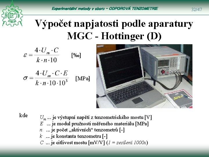 Experimentální metody v oboru – ODPOROVÁ TENZOMETRIE 32/47 Výpočet napjatosti podle aparatury MGC -