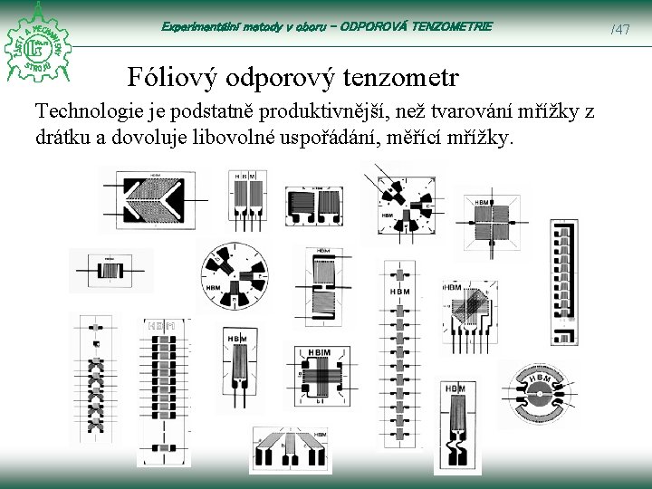 Experimentální metody v oboru – ODPOROVÁ TENZOMETRIE Fóliový odporový tenzometr Technologie je podstatně produktivnější,