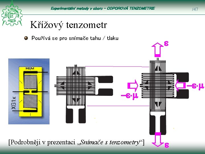 Experimentální metody v oboru – ODPOROVÁ TENZOMETRIE /47 Křížový tenzometr Používá se pro snímače