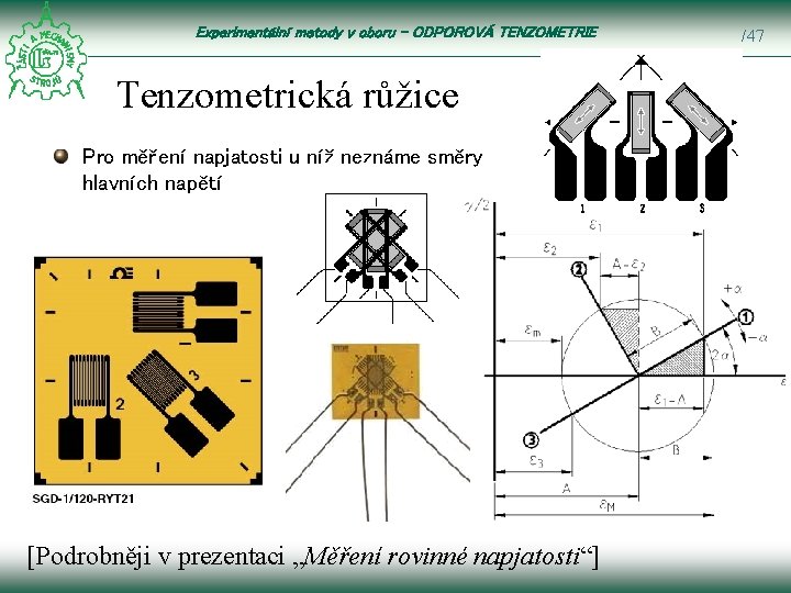 Experimentální metody v oboru – ODPOROVÁ TENZOMETRIE Tenzometrická růžice Pro měření napjatosti u níž