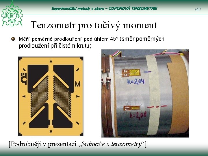 Experimentální metody v oboru – ODPOROVÁ TENZOMETRIE Tenzometr pro točivý moment Měří poměrné prodloužení