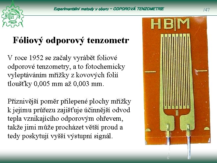 Experimentální metody v oboru – ODPOROVÁ TENZOMETRIE Fóliový odporový tenzometr V roce 1952 se