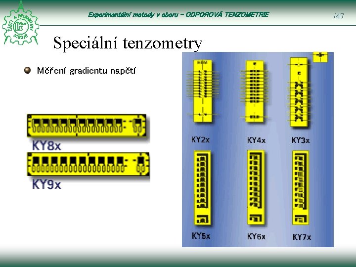 Experimentální metody v oboru – ODPOROVÁ TENZOMETRIE Speciální tenzometry Měření gradientu napětí /47 