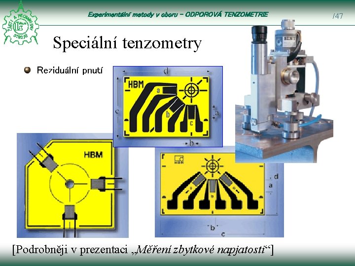 Experimentální metody v oboru – ODPOROVÁ TENZOMETRIE Speciální tenzometry Reziduální pnutí [Podrobněji v prezentaci